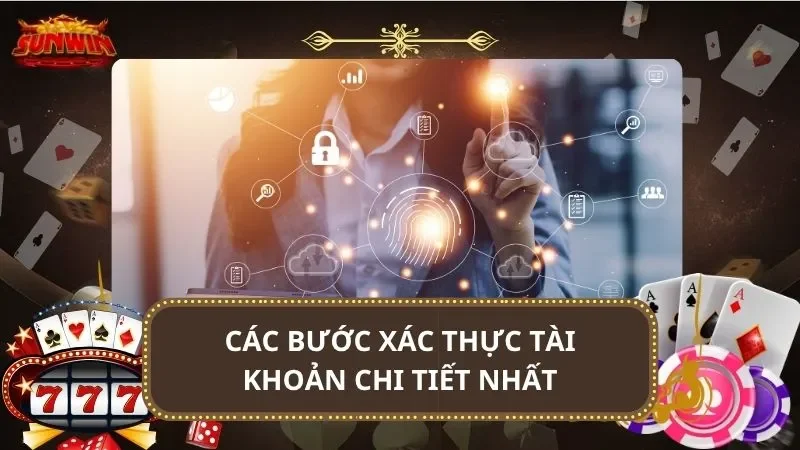 Các bước xác thực tài khoản chi tiết nhất