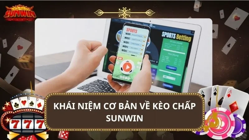 Khái niệm cơ bản về kèo chấp SUNWIN