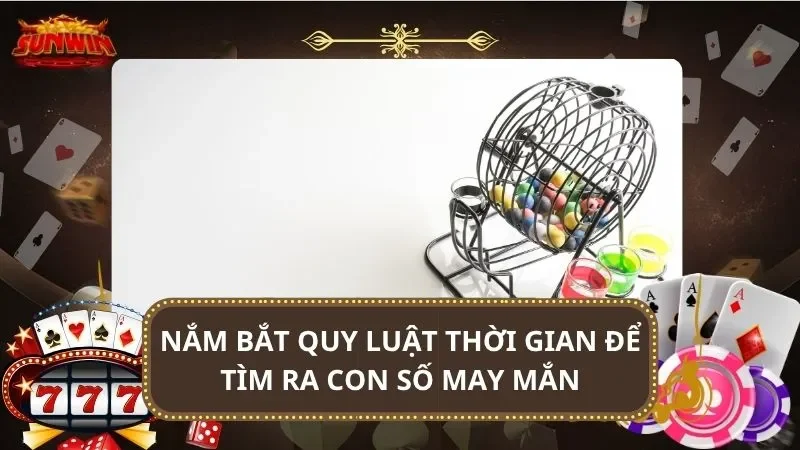 Nắm bắt quy luật thời gian để tìm ra con số may mắn