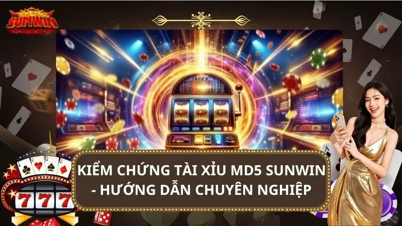 Kiểm Chứng Tài Xỉu MD5 SUNWIN - Hướng Dẫn Chuyên Nghiệp
