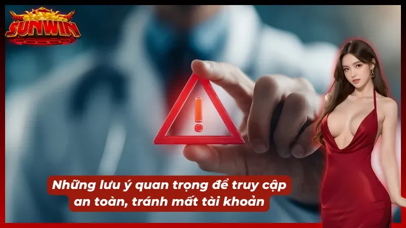 Những lưu ý quan trọng cần lưu ý khi đăng nhập SUNWIN