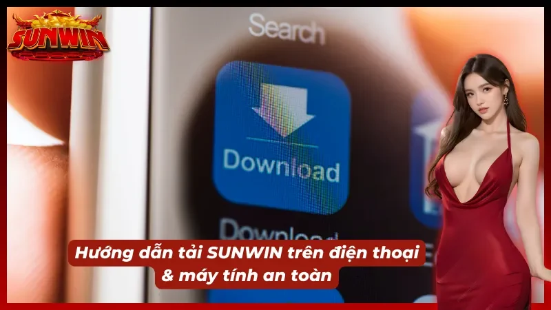 Hướng dẫn cách tài SUNWIN trên điện thoại & cách chơi trên máy tính